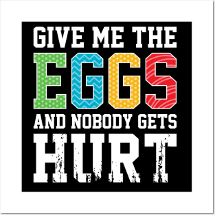 Funny Give Me The Eggs And Nobody Gets Hurt Posters and Art